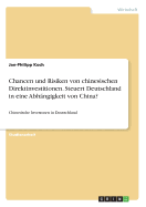 Chancen und Risiken von chinesischen Direktinvestitionen. Steuert Deutschland in eine Abhngigkeit von China?: Chinesische Investoren in Deutschland