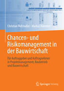 Chancen- Und Risikomanagement in Der Bauwirtschaft: Fur Auftraggeber Und Auftragnehmer in Projektmanagement, Baubetrieb Und Bauwirtschaft