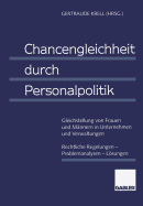 Chancengleichheit Durch Personalpolitik: Gleichstellung Von Frauen Und Mannern in Unternehmen Und Verwaltungen Rechtliche Regelungen -- Problemanalysen -- Losungen