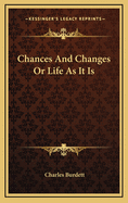 Chances and Changes or Life as It Is
