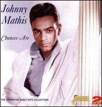 Chances Are: The Definiitive Early Hits Collection - Johnny Mathis
