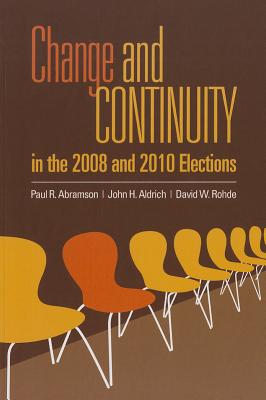 Change and Continuity in the 2008 and 2010 Elections - Abramson, Paul R, and Aldrich, John, and Rohde, David