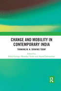 Change and Mobility in Contemporary India: Thinking M. N. Srinivas Today