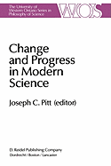 Change and Progress in Modern Science: Papers Related to and Arising from the Fourth International Conference on History and Philosophy of Science, Blacksburg, Virginia, November 1982