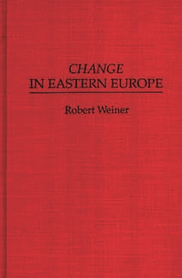 Change in Eastern Europe - Weiner, Robert