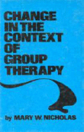 Change in the Context of Group Therapy - Nicholas, Mary W