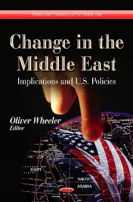 Change in the Middle East: Implications & U.S. Policies - Wheeler, Oliver (Editor)