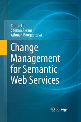 Change Management for Semantic Web Services - Liu, Xumin, and Akram, Salman, and Bouguettaya, Athman