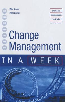 Change Management in a Week - Bourne, Mike, Professor, and Bourne, Pippa, and Bourne, Dr Mike