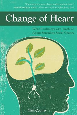 Change of Heart: What Psychology Can Teach Us about Spreading Social Change - Cooney, Nick