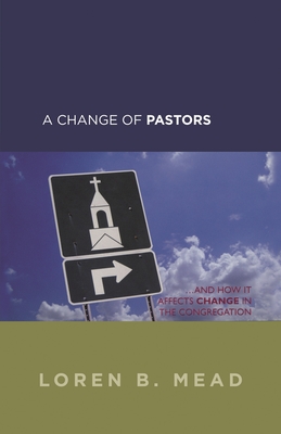 Change of Pastors ... and How it Affects Change in the Congregation - Mead, Loren B