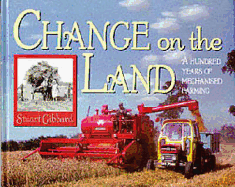 Change on the Land: A Hundred Years of Mechanizing Farming - Gibbard, Stuart