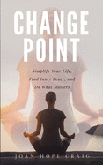 Change Point: Simplify Your Life, Find Inner Peace, and Do What Matters