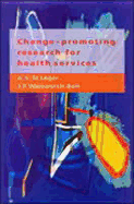 Change-Promotingresearch for Health Services: A Guide for Research Managers, R & D Commissioners, and Researchers