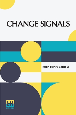 Change Signals: A Story Of The New Football - Barbour, Ralph Henry