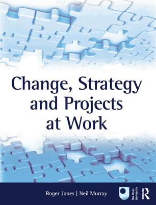 Change, Strategy and Projects at Work - Jones, Roger (Editor), and Murray, Neil (Editor)