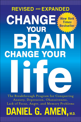 Change Your Brain, Change Your Life: The Breakthrough Program for Conquering Anx - Amen, Daniel G, Dr., MD