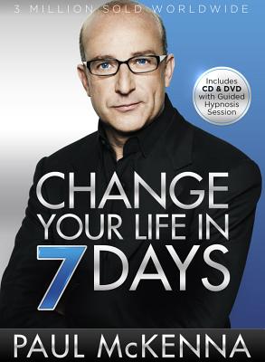 Change Your Life in 7 Days - McKenna, Paul, PH.D., and Neil, Michael (Editor)