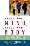 Change Your Mind, Change Your Body: Feeling Good about Your Body and Self After 40
