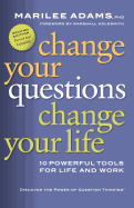 Change Your Questions, Change Your Life: 10 Powerful Tools for Life and Work