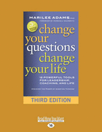 Change Your Questions, Change Your Life: 12 Powerful Tools for Leadership, Coaching, and Life (Third Edition)
