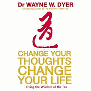 Change Your Thoughts, Change Your Life: Living the Wisdom of the Tao