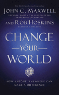 Change Your World: How Anyone, Anywhere Can Make a Difference