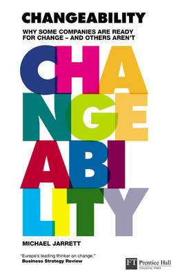 Changeability: Why Some Companies Are Ready for Change and Others Aren't - Jarrett, Michael