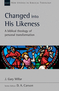Changed Into His Likeness: A Biblical Theology Of Personal Transformation
