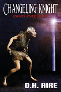 Changeling Knight: Knights Tower, Book 2