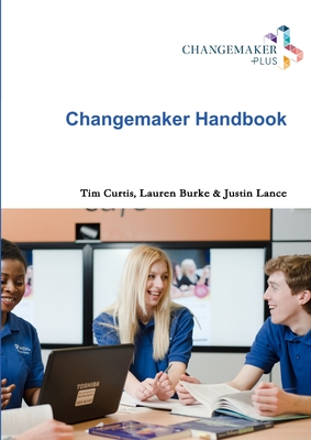 Changemaker Handbook - Burke, Lauren, and Lance, Justin, and Curtis, Tim