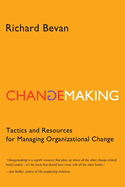 Changemaking: Tactics and Resources for Managing Organizational Change