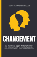 Changement: la meilleure faon de transformer ses penses, son business et sa vie...