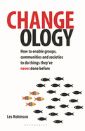 Changeology: How to enable groups, communities and societies to do things they've never done before