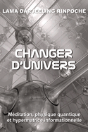 Changer d'univers: Mditation, physique quantique et hypermatrice informationnelle