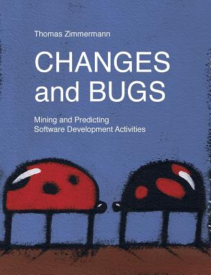 Changes and Bugs: Mining and Predicting Software Development Activities - Zimmermann, Thomas