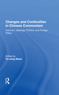 Changes And Continuities In Chinese Communism: Volume I: Ideology, Politics, And Foreign Policy