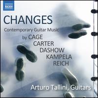 Changes: Contemporary Guitar Music by Cage, Carter, Dashow, Kampela, Reich - Arturo Tallini (guitar); Arturo Tallini (guitar); Arturo Tallini (prepared guitar); Domenico Ascione (tape);...