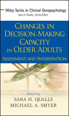 Changes in Decision-Making Capacity in Older Adults: Assessment and Intervention - Qualls, Sara Honn (Editor), and Smyer, Michael A, Professor (Editor)