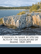Changes in Name by Special Acts of the Legislature of Maine, 1820-1895