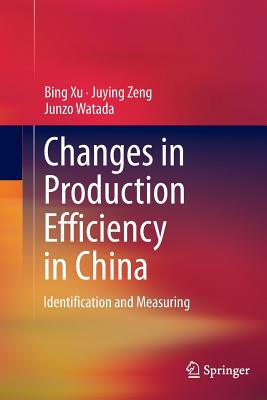 Changes in Production Efficiency in China: Identification and Measuring - Xu, Bing, and Zeng, Juying, and Watada, Junzo