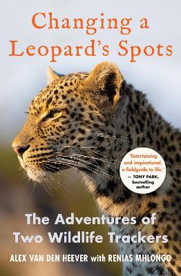 Changing a Leopard's Spots: The Adventures of Two Wildlife Trackers - van den Heever, Alex