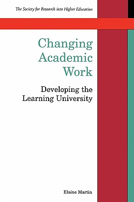 Changing Academic Work: Developing the Learning University - Martin, Elaine (Preface by)