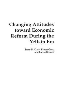 Changing Attitudes Toward Economic Reform During the Yeltsin Era - Clark, Terry, and Goss, Ernest, and Kosova, Larisa