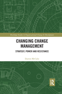 Changing Change Management: Strategy, Power and Resistance