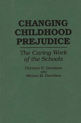 Changing Childhood Prejudice: The Caring Work of the Schools - Davidson, Florence, and Davidson, Miriam