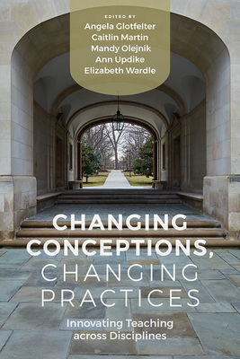 Changing Conceptions, Changing Practices: Innovating Teaching across Disciplines - Glotfelter, Angela (Editor)