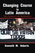 Changing Course in Latin America: Party Systems in the Neoliberal Era