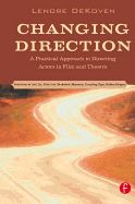 Changing Direction: A Practical Approach to Directing Actors in Film and Theatre: Foreword by Ang Lee