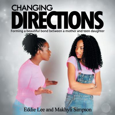 Changing Directions: Forming a beautiful bond between a mother and teen daughter - Lee, Eddie, and Simpson, Makhyli, and Smith, Stephen (Photographer)